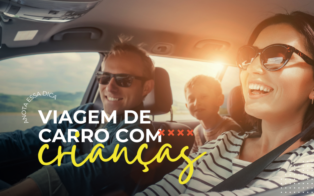 Viagem de carro com crianças: 4 dicas para viajar de forma segura e tranquila